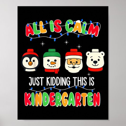 All Is Calm Just Kidding This Is Kindergarten Chri Poster (Vorne)