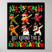 All Is Calm Just Kidding This Is Kindergarten Chri Poster (Vorne)
