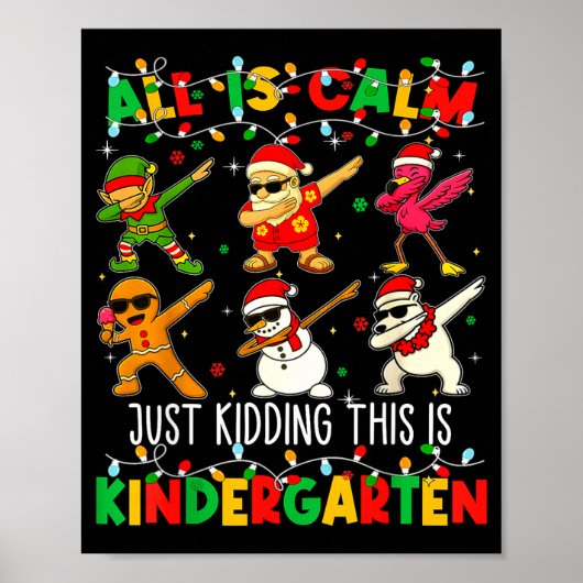 All Is Calm Just Kidding This Is Kindergarten Chri Poster (Vorne)