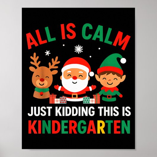 All Is Calm Just Kidding This Is Kindergarten Chri Poster (Vorne)
