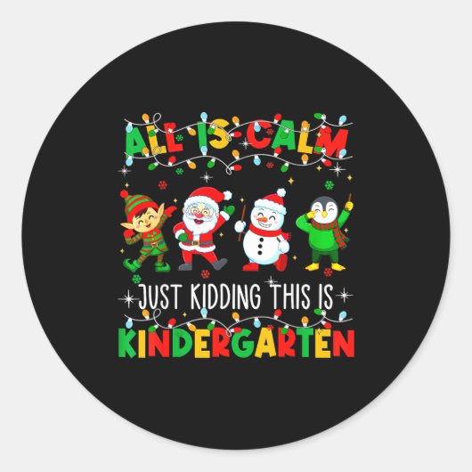 All Is Calm Just Kidding This Is Kindergarten Chri Runder Aufkleber (Vorderseite)
