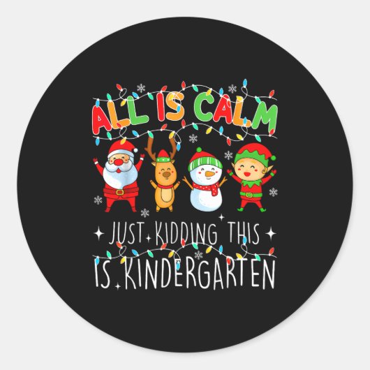 All Is Calm Just Kidding This Is Kindergarten Chri Runder Aufkleber (Vorderseite)