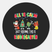 All Is Calm Just Kidding This Is Kindergarten Chri Runder Aufkleber (Vorderseite)