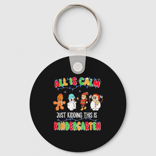 All Is Calm Just Kidding This Is Kindergarten Chri Schlüsselanhänger (Vorderseite)