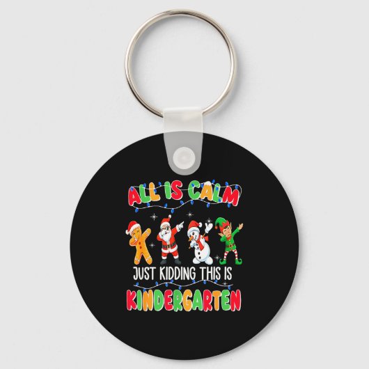 All Is Calm Just Kidding This Is Kindergarten Chri Schlüsselanhänger (Vorderseite)