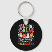 All Is Calm Just Kidding This Is Kindergarten Chri Schlüsselanhänger (Vorderseite)