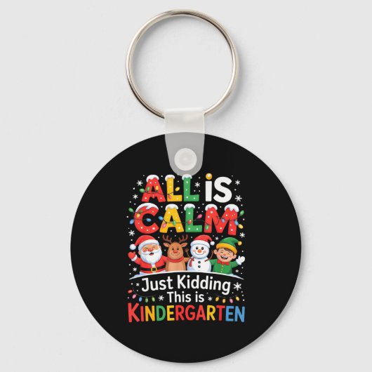 All Is Calm Just Kidding This Is Kindergarten Chri Schlüsselanhänger (Vorderseite)