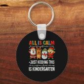 All Is Calm Just Kidding This Is Kindergarten Chri Schlüsselanhänger (Vorderseite)