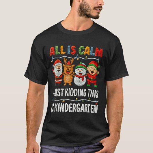 All Is Calm Just Kidding This Is Kindergarten Chri T-Shirt (Vorderseite)