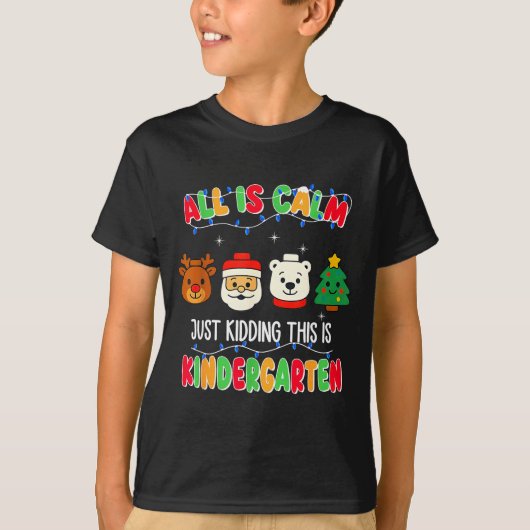 All Is Calm Just Kidding This Is Kindergarten Chri T-Shirt (Vorderseite)