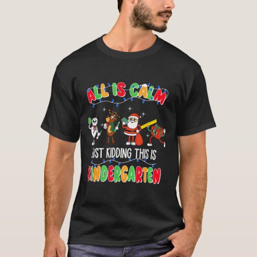 All Is Calm Just Kidding This Is Kindergarten Chri T-Shirt (Vorderseite)