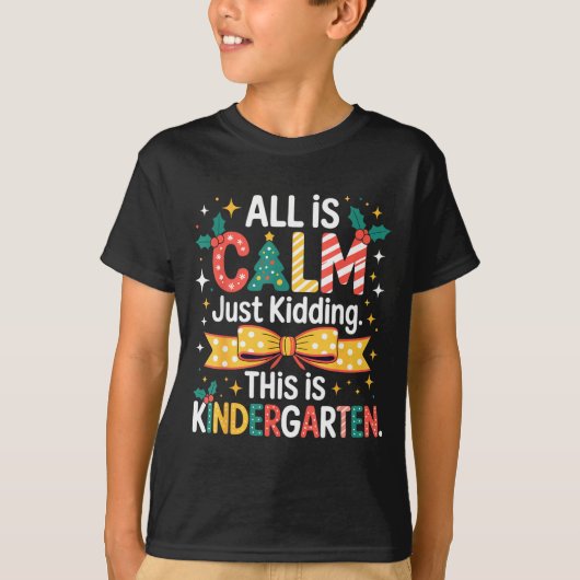 All Is Calm Just Kidding This Is Kindergarten Chri T-Shirt (Vorderseite)