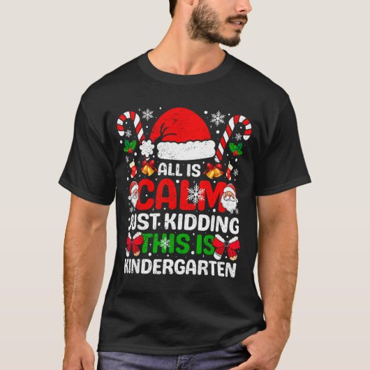 All Is Calm Just Kidding This Is Kindergarten Chri T-Shirt (Vorderseite)