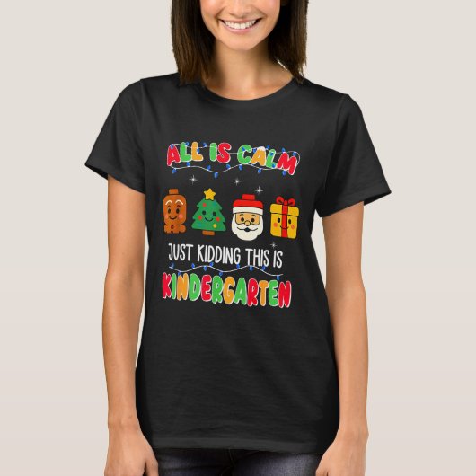 All Is Calm Just Kidding This Is Kindergarten Chri T-Shirt (Vorderseite)
