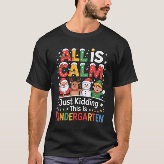 All Is Calm Just Kidding This Is Kindergarten Chri T-Shirt (Vorderseite)