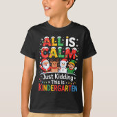All Is Calm Just Kidding This Is Kindergarten Chri T-Shirt (Vorderseite)