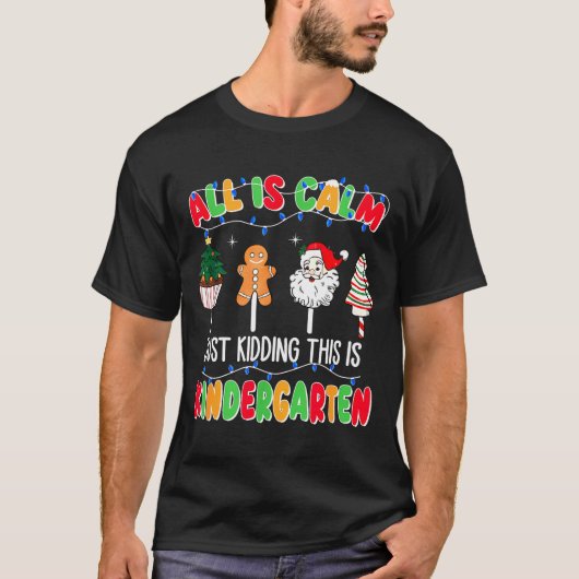 All Is Calm Just Kidding This Is Kindergarten Chri T-Shirt (Vorderseite)