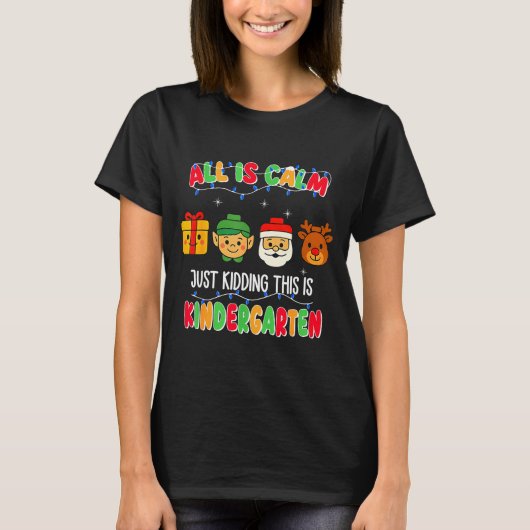 All Is Calm Just Kidding This Is Kindergarten Chri T-Shirt (Vorderseite)