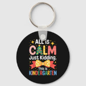 All Is Calm Just Kidding This Is Kindergarten Kids Schlüsselanhänger (Vorderseite)