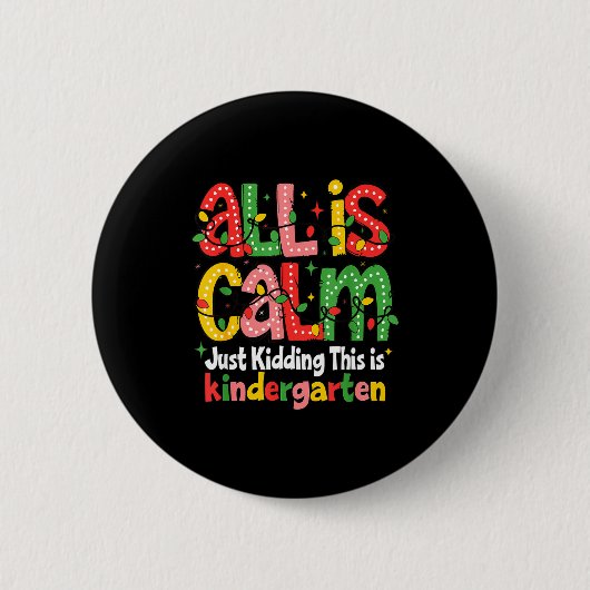 All Is Calm Just Kidding This Is Kindergarten Teac Button (Vorderseite)