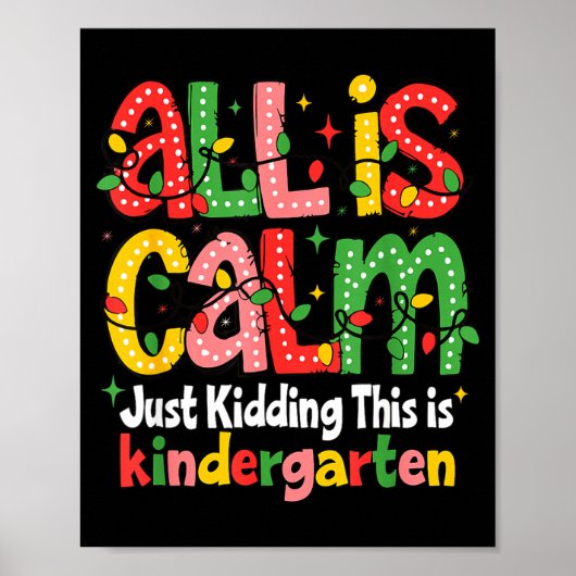 All Is Calm Just Kidding This Is Kindergarten Teac Poster (Vorne)
