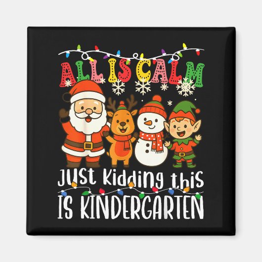 All Is Calm Just Kidding This Is Kindergarten Xmas Magnet (Vorne)