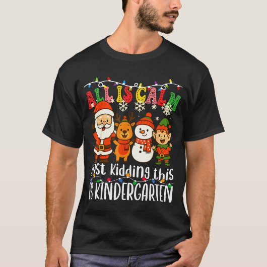All Is Calm Just Kidding This Is Kindergarten Xmas T-Shirt (Vorderseite)