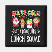 All Is Calm Just Kidding This Is Lunch Squad Xmas Magnet (Vorne)