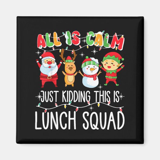 All Is Calm Just Kidding This Is Lunch Squad Xmas  Magnet (Vorne)