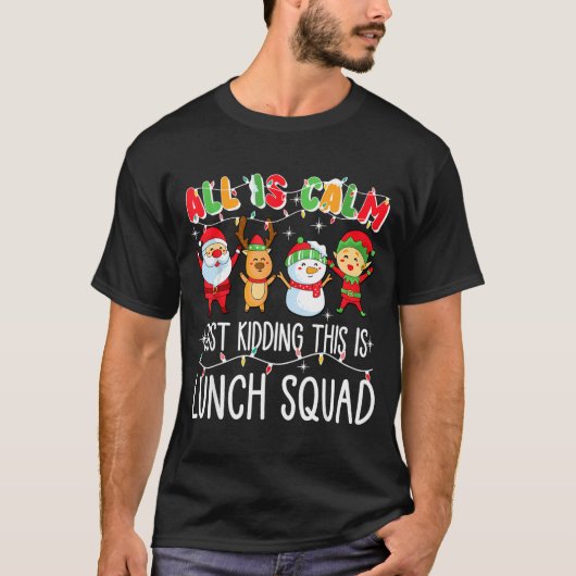 All Is Calm Just Kidding This Is Lunch Squad Xmas T-Shirt (Vorderseite)