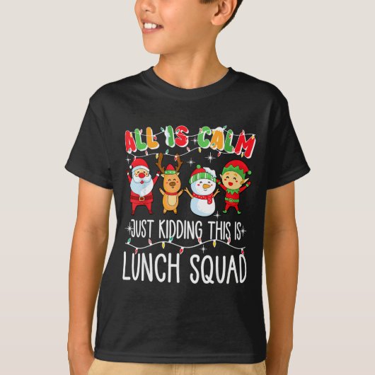 All Is Calm Just Kidding This Is Lunch Squad Xmas  T-Shirt (Vorderseite)
