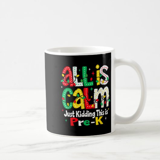All Is Calm Just Kidding This Is Pre K Christmas T Kaffeetasse (Rechts)