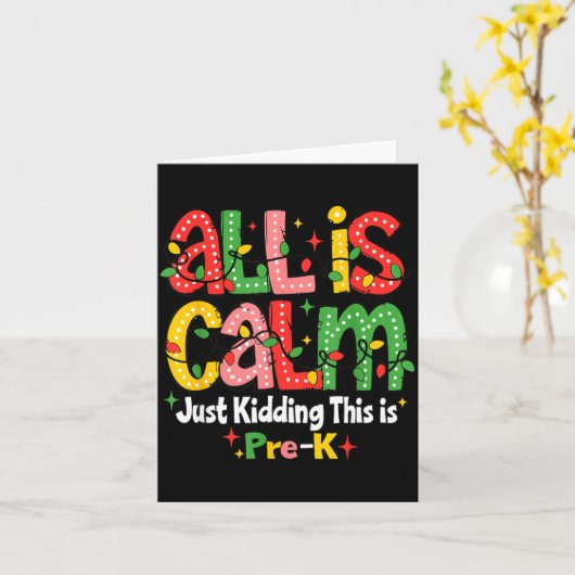 All Is Calm Just Kidding This Is Pre K Christmas T Karte (Gelbe Blume)