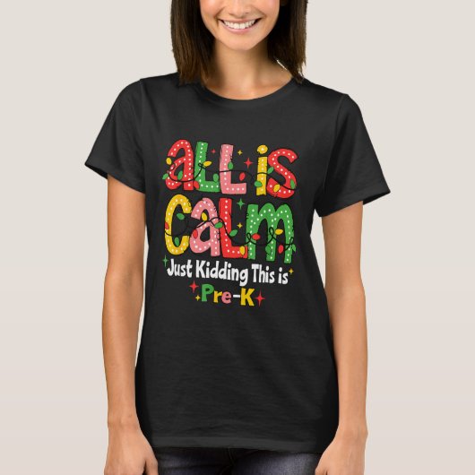 All Is Calm Just Kidding This Is Pre K Christmas T T-Shirt (Vorderseite)