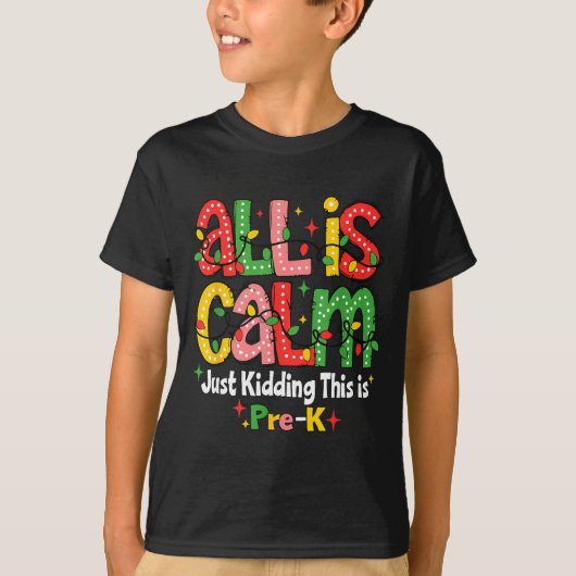 All Is Calm Just Kidding This Is Pre K Christmas T T-Shirt (Vorderseite)