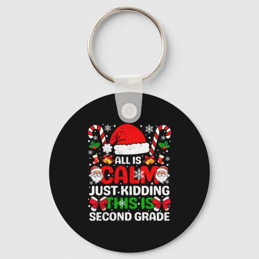 All Is Calm Just Kidding This Is Second Grade Chri Schlüsselanhänger (Vorderseite)