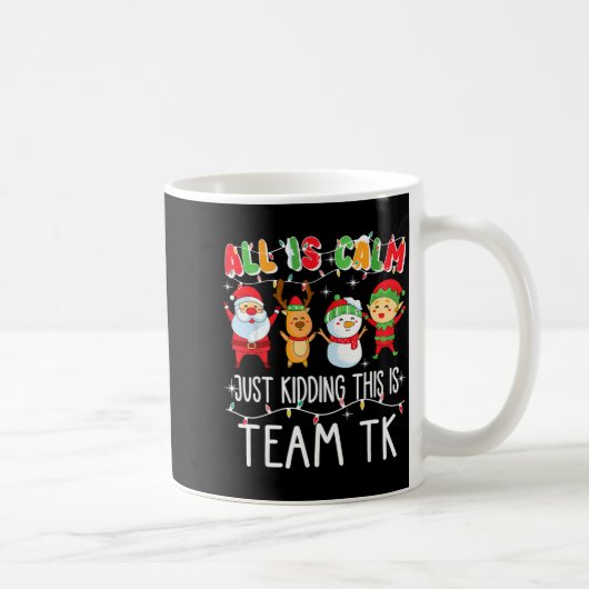 All Is Calm Just Kidding This Is Team Tk Xmas Squa Kaffeetasse (Rechts)