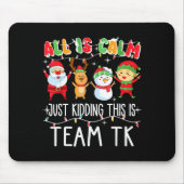 All Is Calm Just Kidding This Is Team Tk Xmas Squa Mousepad (Vorne)