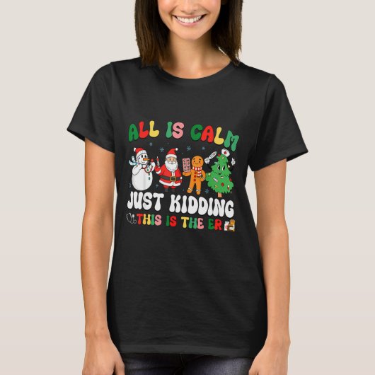 All Is Calm Just Kidding This Is The Er Christmas  T-Shirt (Vorderseite)