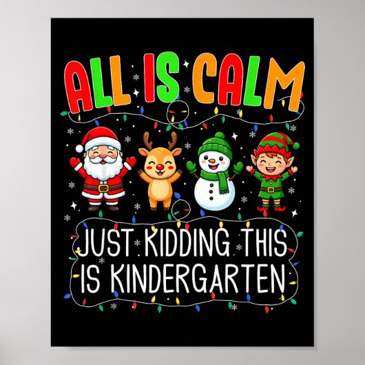 All Is Calm Just Kidding This Kindergarten Christm Poster (Vorne)