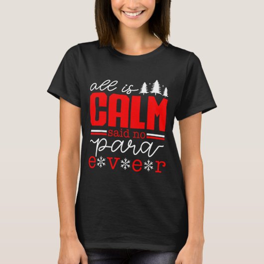 All Is Calm Said No Para Ever Paraprofessional Chr T-Shirt (Vorderseite)