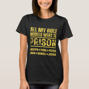 All meine Vorbilder kamen ins Gefängnis T-Shirt