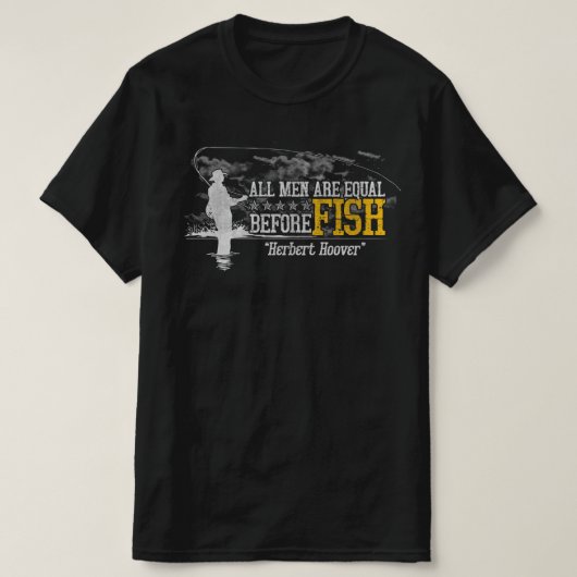 All men are equal before fish Herbert Hoover  T-Shirt (Design vorne)