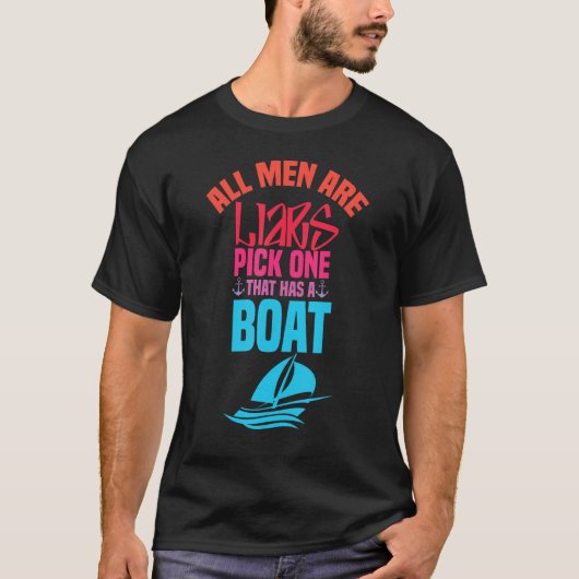All Men Are Liars Pick One That Has A Boat sarcast T-Shirt (Vorderseite)