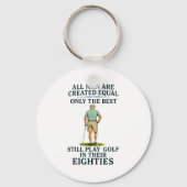 All Men Equal But Still Play Golf In Their Eightie Schlüsselanhänger (Vorderseite)