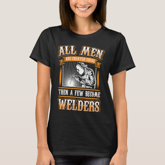ALL MEN EQUAL  Welders Welding Weld Nice T-Shirt (Vorderseite)
