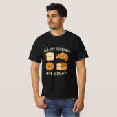 All My friends are bread  T-Shirt (Vorne ganz)