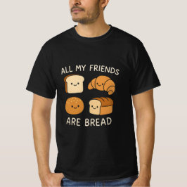 All My friends are bread  T-Shirt