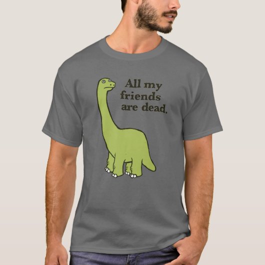 All My Friends Are Dead Dinosaur T-Shirt (Vorderseite)