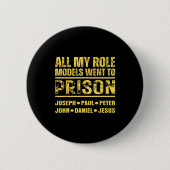 All My Role Models Went To Prison  Button (Vorderseite)